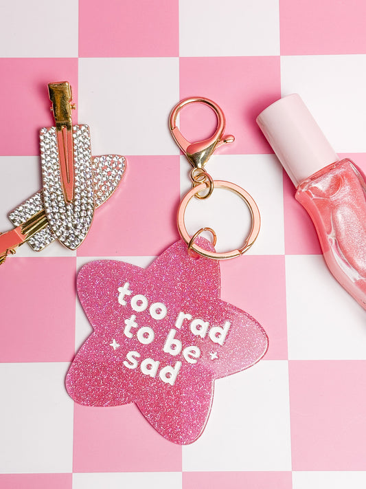 Too Rad to Be Sad Keychain